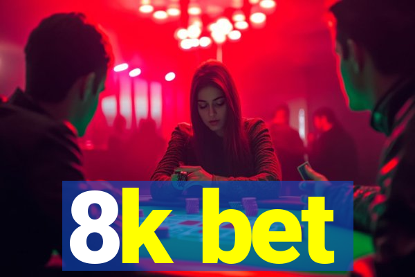 8k bet
